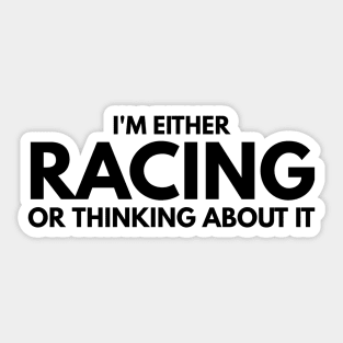 I'm Either Racing Or Thinking About It Sticker